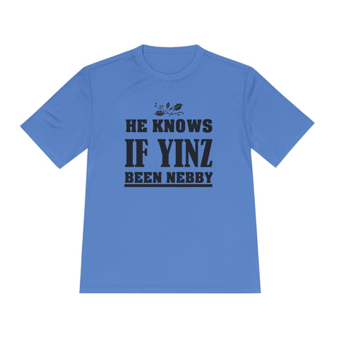 He Knows if Yinz Been Nebby - Sport-Tek Unisex Moisture Wicking Tee T-Shirt - YinzerShop