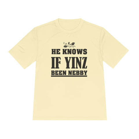 He Knows if Yinz Been Nebby - Sport-Tek Unisex Moisture Wicking Tee T-Shirt - YinzerShop