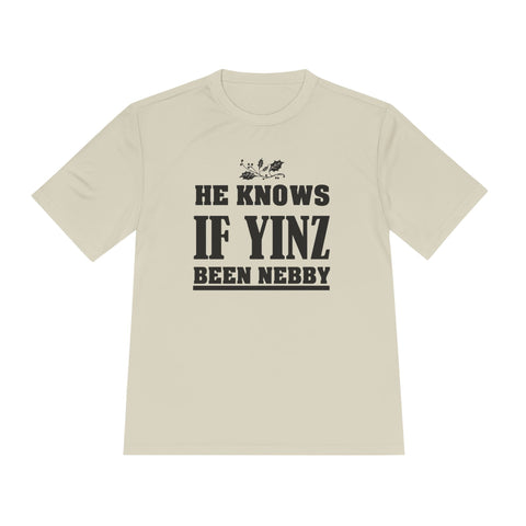 He Knows if Yinz Been Nebby - Sport-Tek Unisex Moisture Wicking Tee T-Shirt - YinzerShop