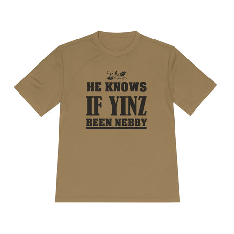 He Knows if Yinz Been Nebby - Sport-Tek Unisex Moisture Wicking Tee T-Shirt - YinzerShop