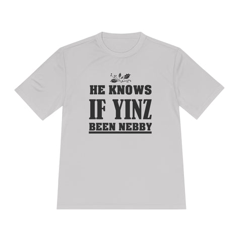 He Knows if Yinz Been Nebby - Sport-Tek Unisex Moisture Wicking Tee T-Shirt - YinzerShop