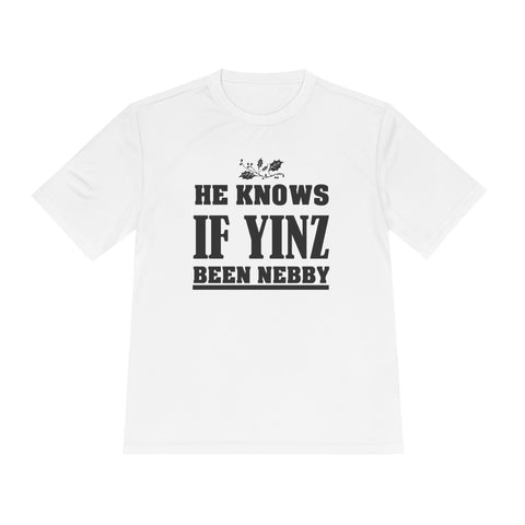 He Knows if Yinz Been Nebby - Sport-Tek Unisex Moisture Wicking Tee T-Shirt - YinzerShop