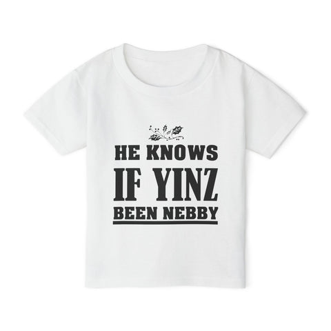 He Knows if Yinz Been Nebby - Toddler T-Shirt Kids Apparel - YinzerShop