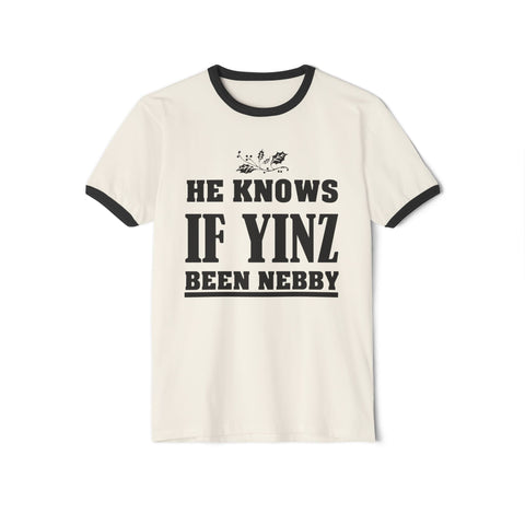 He Knows if Yinz Been Nebby - Unisex Cotton Ringer T-Shirt T-Shirt - YinzerShop
