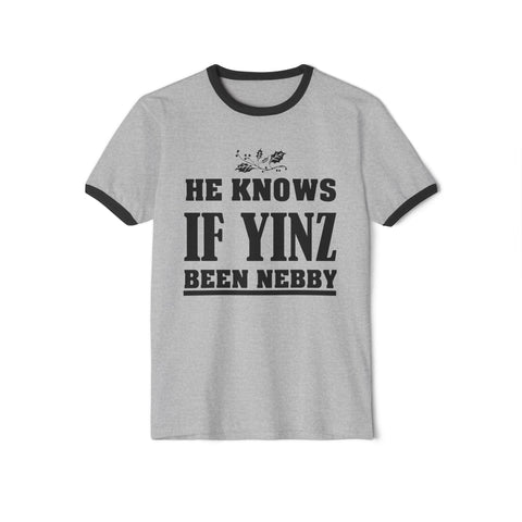 He Knows if Yinz Been Nebby - Unisex Cotton Ringer T-Shirt T-Shirt - YinzerShop