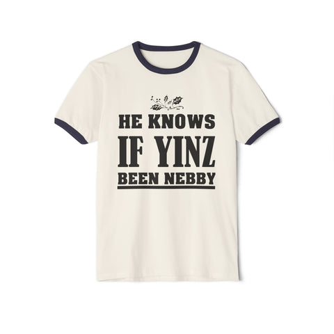 He Knows if Yinz Been Nebby - Unisex Cotton Ringer T-Shirt T-Shirt - YinzerShop