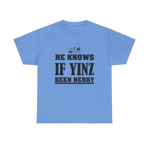 He Knows if Yinz Been Nebby - Unisex Heavy Cotton Tee T-Shirt - YinzerShop