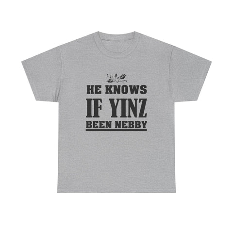 He Knows if Yinz Been Nebby - Unisex Heavy Cotton Tee T-Shirt - YinzerShop