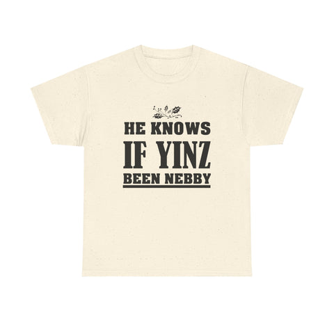 He Knows if Yinz Been Nebby - Unisex Heavy Cotton Tee T-Shirt - YinzerShop