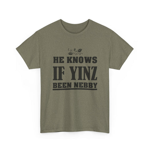 He Knows if Yinz Been Nebby - Unisex Heavy Cotton Tee T-Shirt - YinzerShop