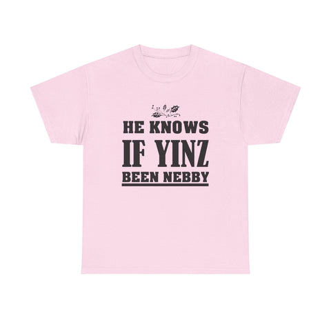 He Knows if Yinz Been Nebby - Unisex Heavy Cotton Tee T-Shirt - YinzerShop