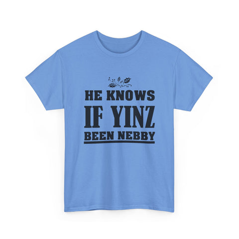 He Knows if Yinz Been Nebby - Unisex Heavy Cotton Tee T-Shirt - YinzerShop