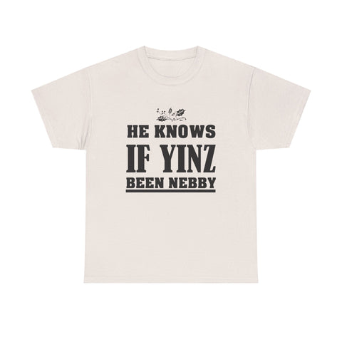 He Knows if Yinz Been Nebby - Unisex Heavy Cotton Tee T-Shirt - YinzerShop