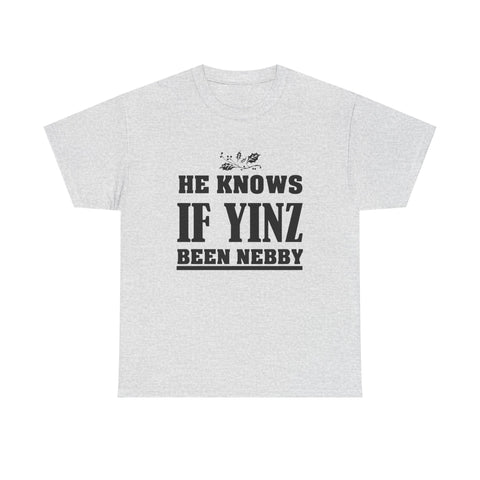 He Knows if Yinz Been Nebby - Unisex Heavy Cotton Tee T-Shirt - YinzerShop