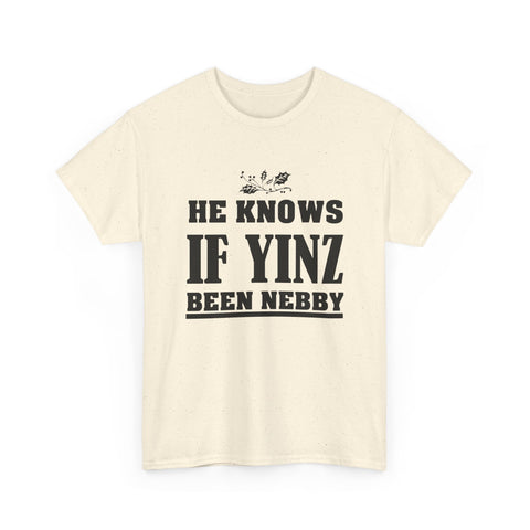 He Knows if Yinz Been Nebby - Unisex Heavy Cotton Tee T-Shirt - YinzerShop