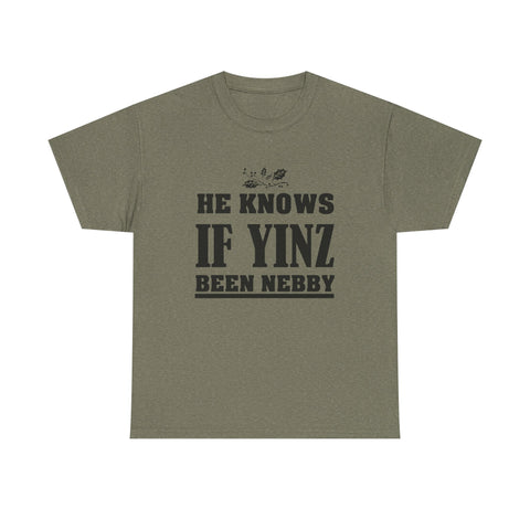 He Knows if Yinz Been Nebby - Unisex Heavy Cotton Tee T-Shirt - YinzerShop
