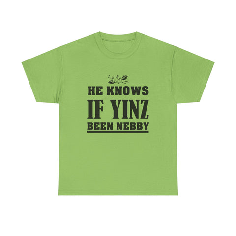 He Knows if Yinz Been Nebby - Unisex Heavy Cotton Tee T-Shirt - YinzerShop