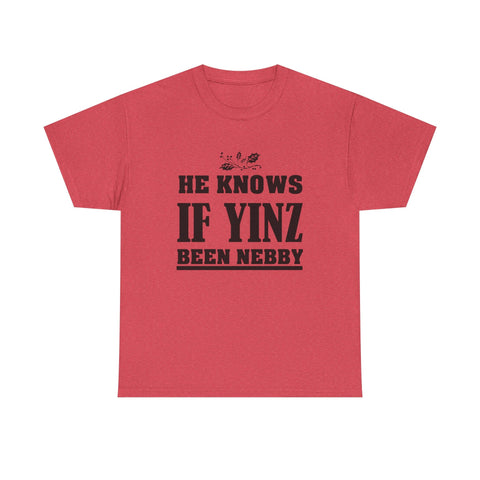 He Knows if Yinz Been Nebby - Unisex Heavy Cotton Tee T-Shirt - YinzerShop