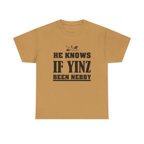 He Knows if Yinz Been Nebby - Unisex Heavy Cotton Tee T-Shirt - YinzerShop