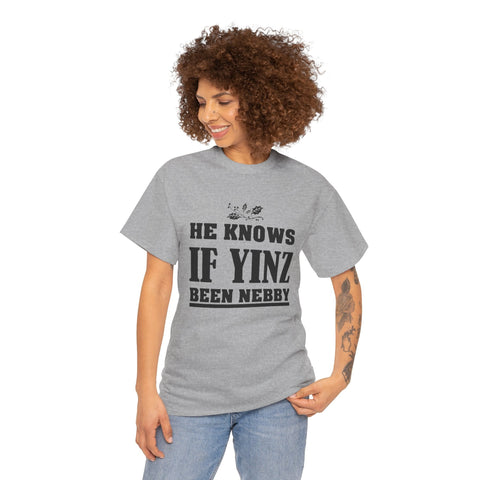 He Knows if Yinz Been Nebby - Unisex Heavy Cotton Tee T-Shirt - YinzerShop