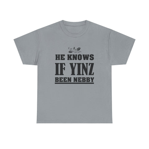 He Knows if Yinz Been Nebby - Unisex Heavy Cotton Tee T-Shirt - YinzerShop