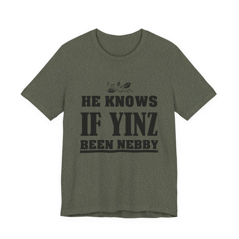 He Knows if Yinz Been Nebby - Unisex Jersey Short Sleeve Tee T-Shirt - YinzerShop