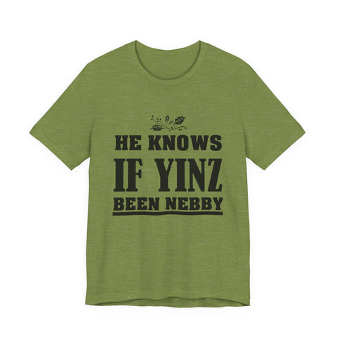 He Knows if Yinz Been Nebby - Unisex Jersey Short Sleeve Tee T-Shirt - YinzerShop