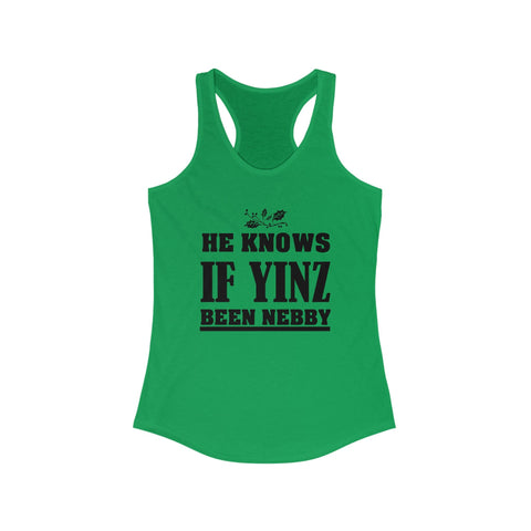 He Knows If Yinz Been Nebby - Women's Racerback Tank | Soft Curved Hem Layering Top Tank Top - YinzerShop