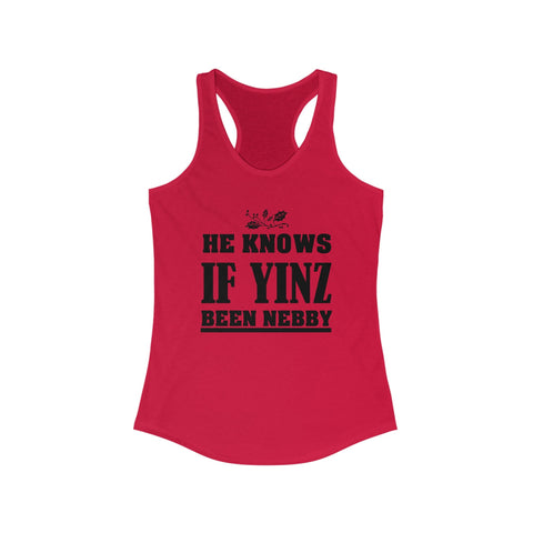 He Knows If Yinz Been Nebby - Women's Racerback Tank | Soft Curved Hem Layering Top Tank Top - YinzerShop