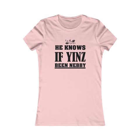 He Knows If Yinz Been Nebby - Women's Slim Fit Tee | Lightweight Cotton Tee T-Shirt - YinzerShop
