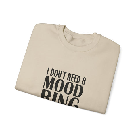 Heavy Blend Crewneck Sweatshirt | I Don't Need a Mood Ring - Unisex Sarcasm Graphic Pullover Sweatshirt - YinzerShop