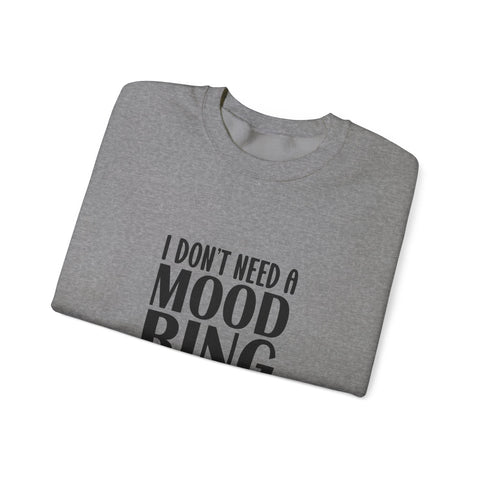Heavy Blend Crewneck Sweatshirt | I Don't Need a Mood Ring - Unisex Sarcasm Graphic Pullover Sweatshirt - YinzerShop