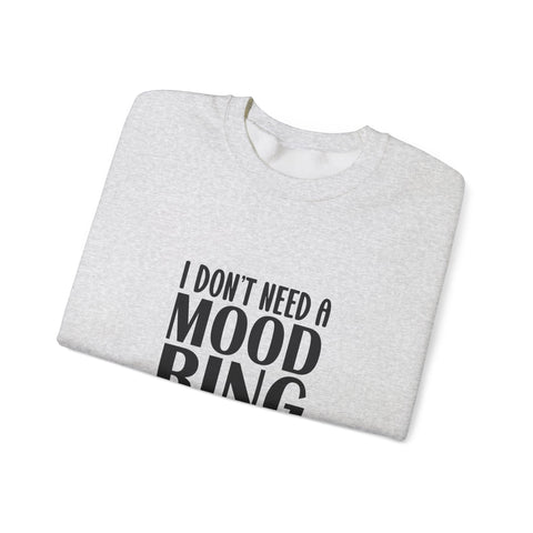 Heavy Blend Crewneck Sweatshirt | I Don't Need a Mood Ring - Unisex Sarcasm Graphic Pullover Sweatshirt - YinzerShop