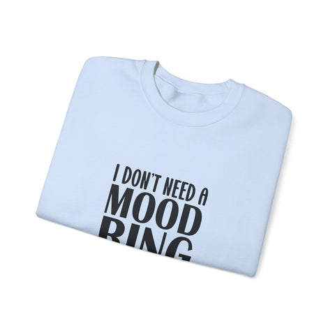 Heavy Blend Crewneck Sweatshirt | I Don't Need a Mood Ring - Unisex Sarcasm Graphic Pullover Sweatshirt - YinzerShop
