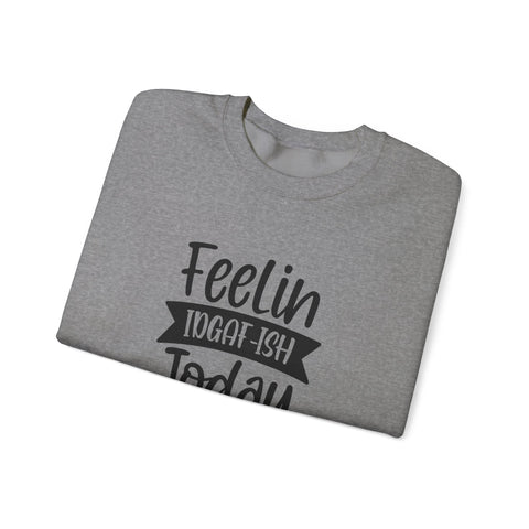 Heavy Blend Sweatshirt - Feelin IDGAF-ish Today Pittsburgh Sarcasm Shirt | Classic Fit Crewneck Sweatshirt - YinzerShop