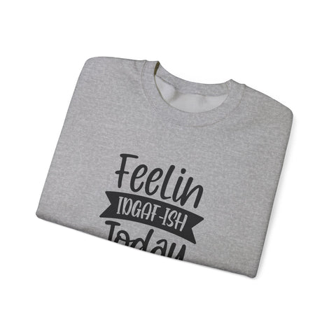 Heavy Blend Sweatshirt - Feelin IDGAF-ish Today Pittsburgh Sarcasm Shirt | Classic Fit Crewneck Sweatshirt - YinzerShop