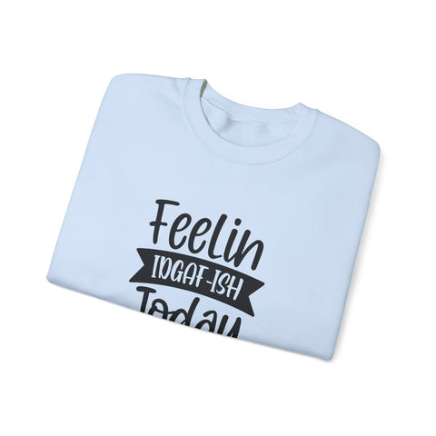 Heavy Blend Sweatshirt - Feelin IDGAF-ish Today Pittsburgh Sarcasm Shirt | Classic Fit Crewneck Sweatshirt - YinzerShop