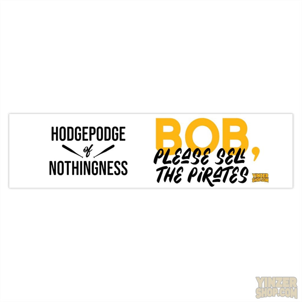 "Hodgepodge of Nothingness " so Please Sell the Pittsburgh Pirates Bob Nutting - Bumper Stickers Stickers Printify 15" × 3.75" Rectangle White