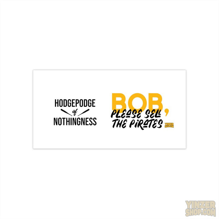"Hodgepodge of Nothingness " so Please Sell the Pittsburgh Pirates Bob Nutting - Bumper Stickers Stickers Printify 7.5" × 3.75" Rectangle White