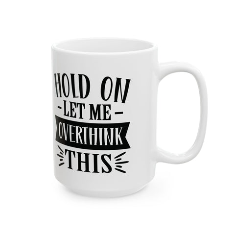 Hold On, Let Me Overthink This (Pittsburgh Sarcasm Series) - Coffee Mugs (11oz, 15oz) Mug - YinzerShop