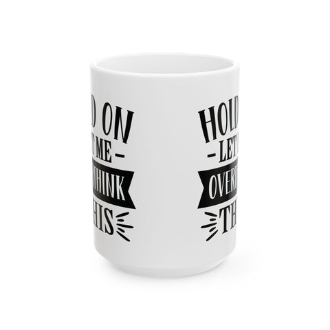 Hold On, Let Me Overthink This (Pittsburgh Sarcasm Series) - Coffee Mugs (11oz, 15oz) Mug - YinzerShop