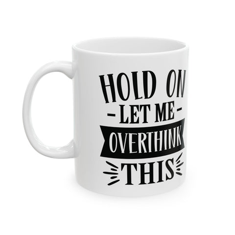 Hold On, Let Me Overthink This (Pittsburgh Sarcasm Series) - Coffee Mugs (11oz, 15oz) Mug - YinzerShop