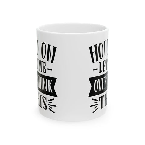 Hold On, Let Me Overthink This (Pittsburgh Sarcasm Series) - Coffee Mugs (11oz, 15oz) Mug - YinzerShop