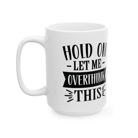 Hold On, Let Me Overthink This (Pittsburgh Sarcasm Series) - Coffee Mugs (11oz, 15oz) Mug - YinzerShop