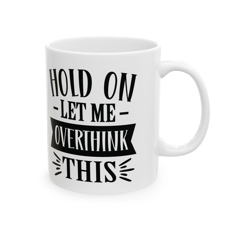 Hold On, Let Me Overthink This (Pittsburgh Sarcasm Series) - Coffee Mugs (11oz, 15oz) Mug - YinzerShop