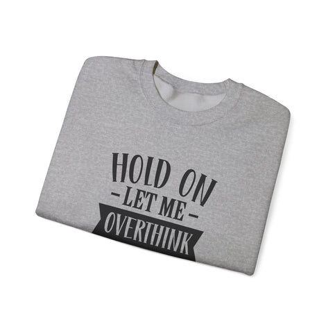Hold On, Let Me Overthink This (Pittsburgh Sarcasm Series) - Heavy Blend™ Crewneck Sweatshirt Sweatshirt - YinzerShop
