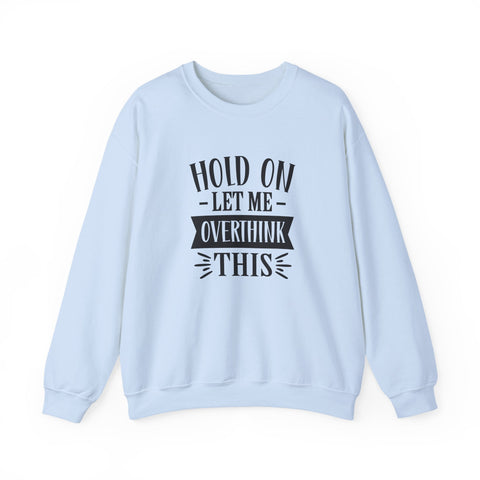 Hold On, Let Me Overthink This (Pittsburgh Sarcasm Series) - Heavy Blend™ Crewneck Sweatshirt Sweatshirt - YinzerShop