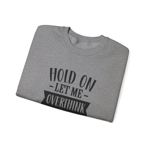 Hold On, Let Me Overthink This (Pittsburgh Sarcasm Series) - Heavy Blend™ Crewneck Sweatshirt Sweatshirt - YinzerShop