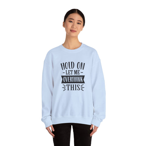 Hold On, Let Me Overthink This (Pittsburgh Sarcasm Series) - Heavy Blend™ Crewneck Sweatshirt Sweatshirt - YinzerShop