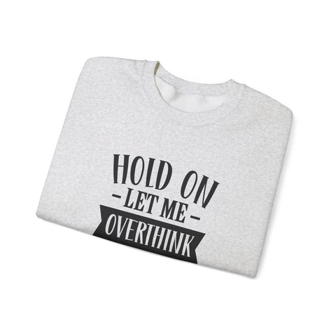 Hold On, Let Me Overthink This (Pittsburgh Sarcasm Series) - Heavy Blend™ Crewneck Sweatshirt Sweatshirt - YinzerShop